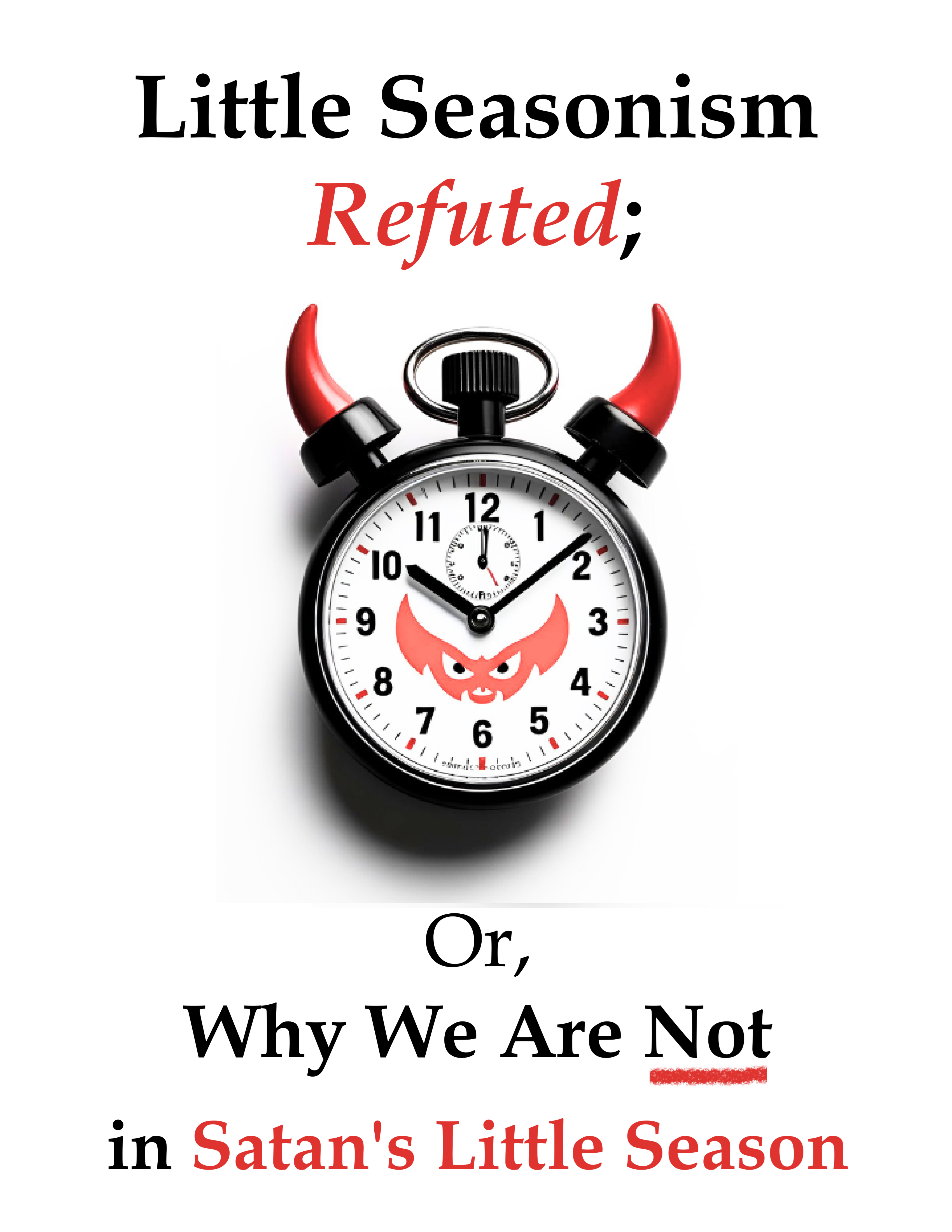 Little Seasonism Refuted; Or, Why We Are Not in Satan's Little Season